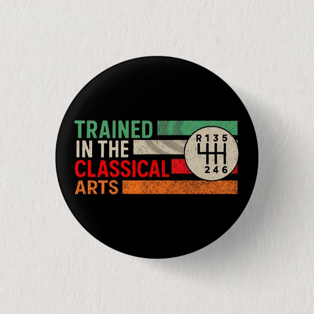 Trained in the Classical Arts Manual Transmission 3 Cm Round Badge (Front)