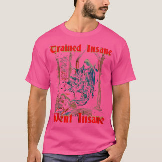 Trained Insane Went Insane Gym Fitness Bodybuildin T-Shirt