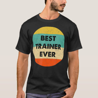 Trainer   Best Trainer Ever  T-Shirt