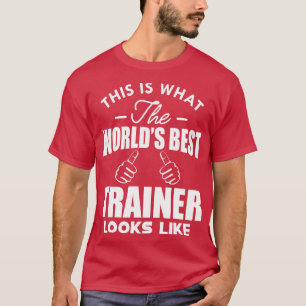 Trainer This is what the worlds best trainer looks T-Shirt