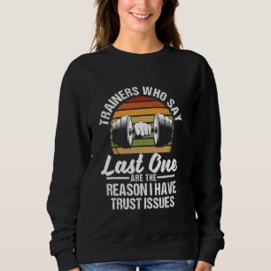 Trainers Who Say Last One Funny Gym Lover Fitness Sweatshirt