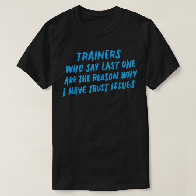 Trainers Who Say Last One Funny Gym Lover  T-Shirt (Design Front)