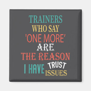 Trainers Who Say One More Are The Reason I Have Tr Magnet