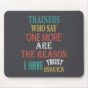 Trainers Who Say One More Are The Reason I Have Tr Mouse Mat