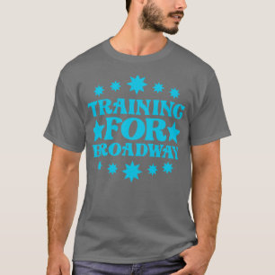 Training For Broadway 1 T-Shirt