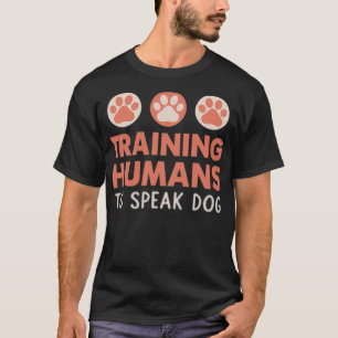 Training Human To Speak Dog Funny Dog teacher Pull T-Shirt