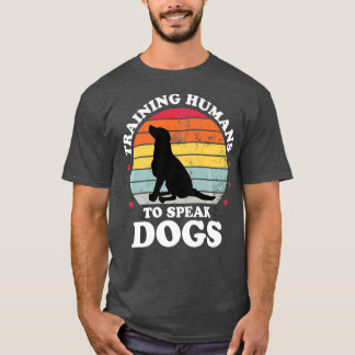 Training Humans To Speak Dog Training Gift Funny T-Shirt