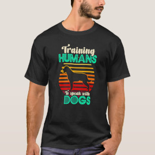 Training Humans To Speak With Dogs Dog Trainer T-Shirt