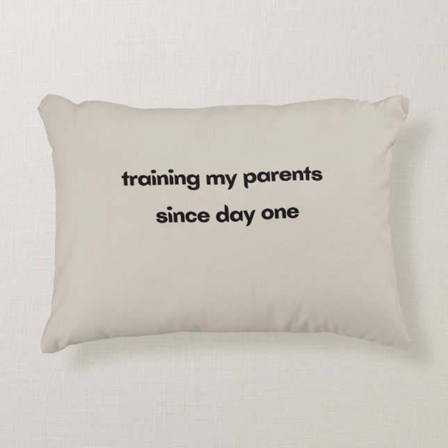 Training My Parents Since Day One  Decorative Cushion (Front)