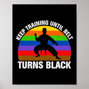 Training Until Belt Turns Black Karate Taekwondo J Poster