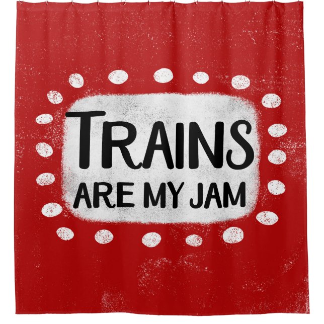 Trains Are My Jam Shower Curtain (Front)