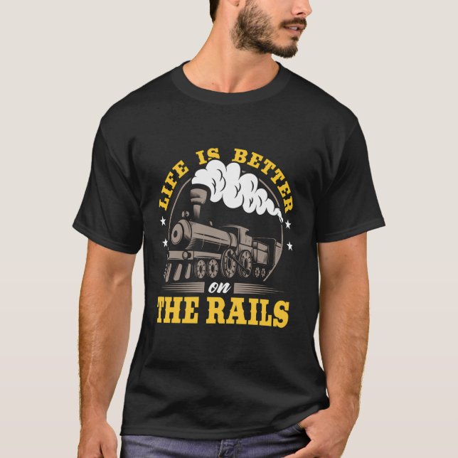 Trainspotter Train Lover Life Is Better On The Rai T-Shirt (Front)