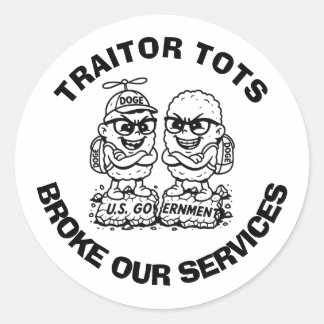 "TRAITOR TOTS BROKE OUR SERVICES" round Sticker