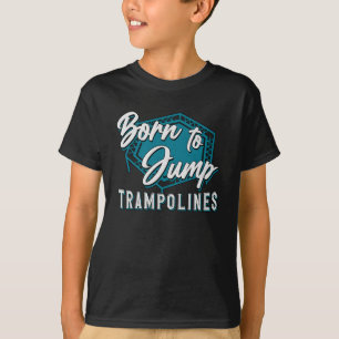 Trampoline Born To Jump Trampolines Trampolining T-Shirt