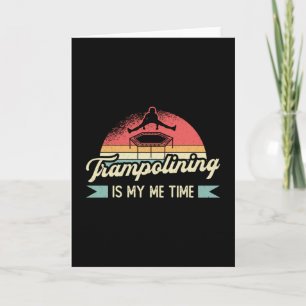 Trampolining Is My Me Time Jump Trampoline Gymnast Card