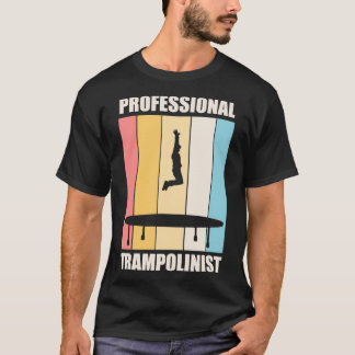 Trampolinist Hobby Trampoline Jumping Quote T-Shirt