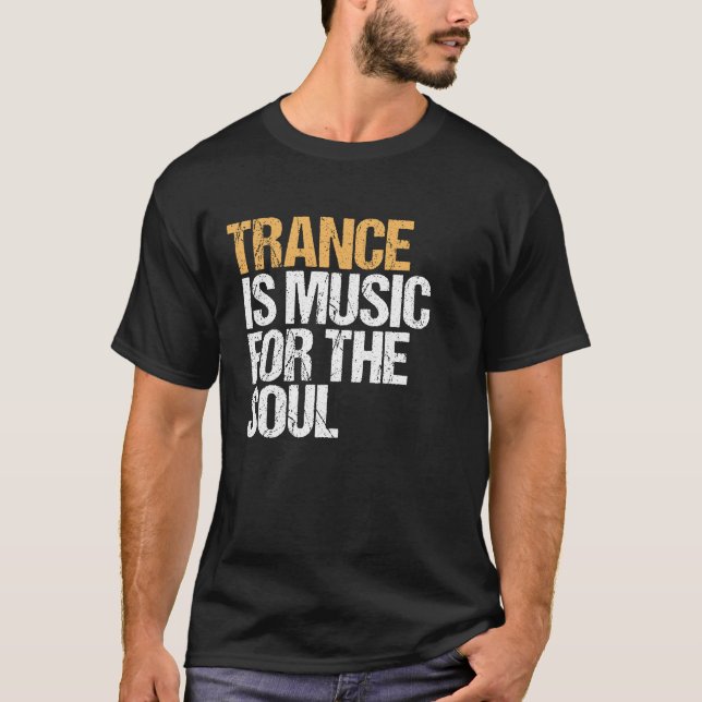 Trance Is Music For The Soul - EDM - TECHNO T-Shirt (Front)