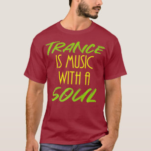 Trance is music with a soul - Cool house DJ T-Shirt