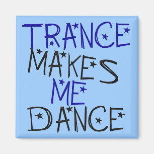 Trance Makes Me Dance Magnet