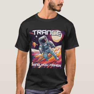 Trance Music - Taking you higher- Astronaut Design T-Shirt