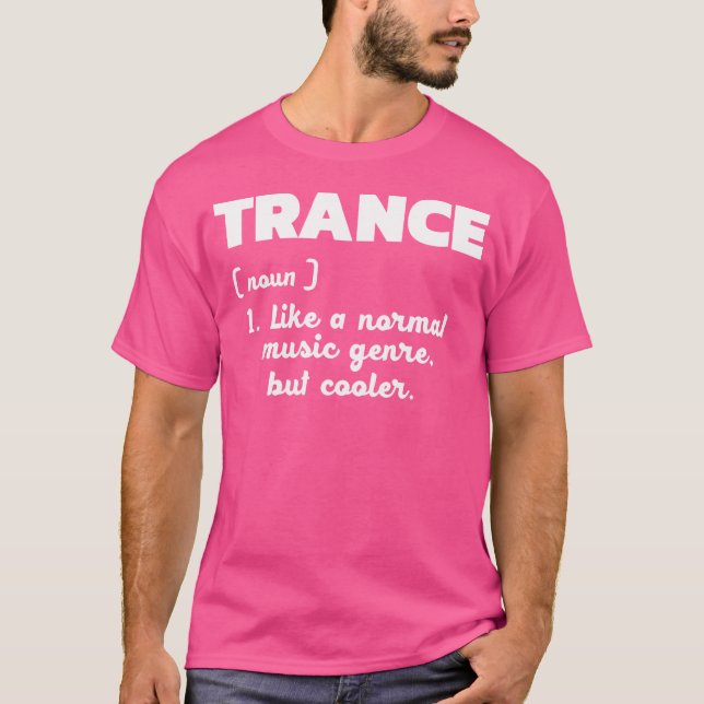 Trance - Normal Music Only Better I Love Trance T-Shirt (Front)