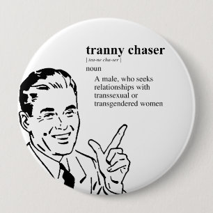 TRANNY CHASER 10 CM ROUND BADGE