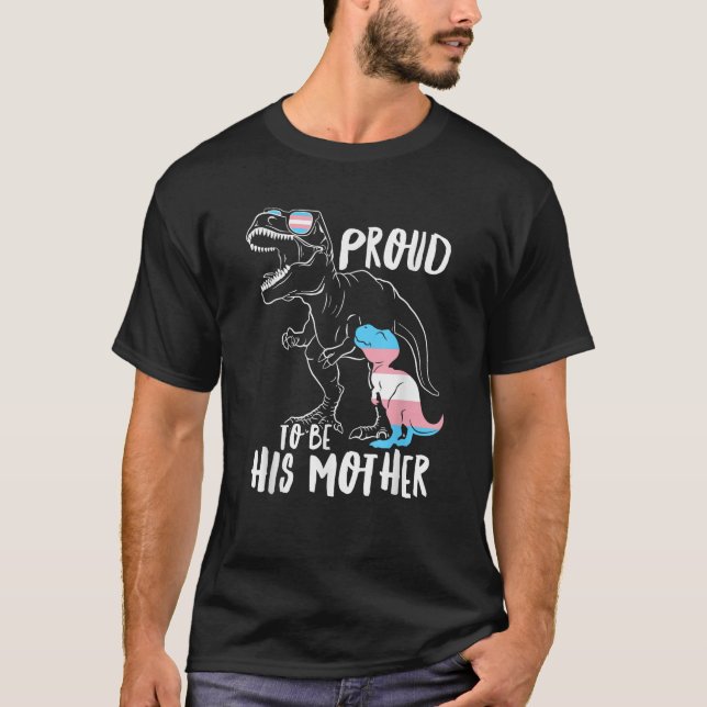 Trans Dinosaur Proud To Be His Mother Transgender  T-Shirt (Front)