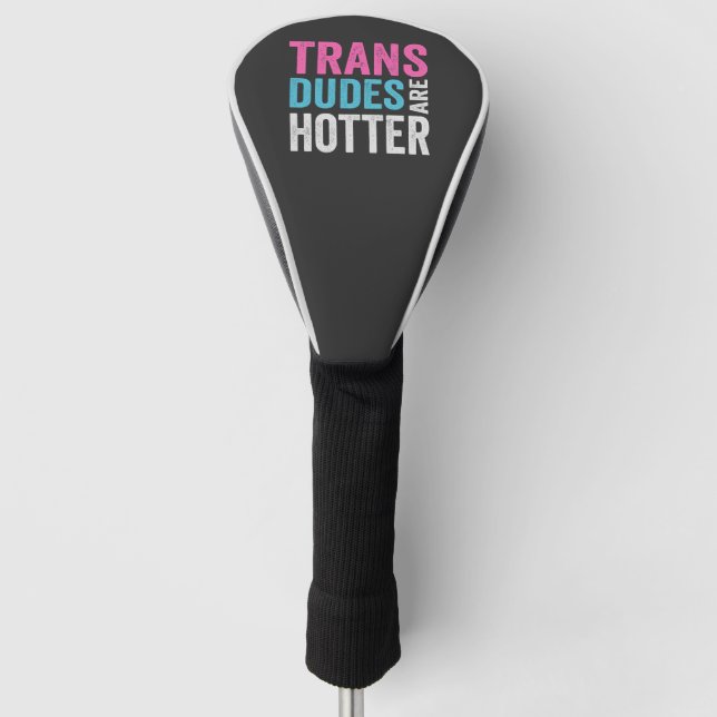 Trans Dude Are Hotter Funny Gender Equality Golf Head Cover (Front)