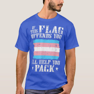 Trans If This Flag Offends You I'll Help You Pack  T-Shirt