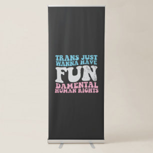 Trans Just Wanna Have Fun-damental Human Rights Retractable Banner