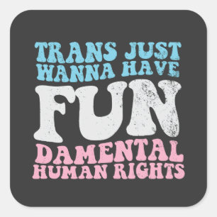 Trans Just Wanna Have Fun-damental Human Rights Square Sticker