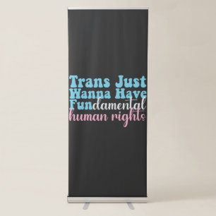 Trans Just Wanna Have Fundamental Human Rights Retractable Banner