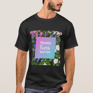 Trans Lives Floral Typography  T-Shirt