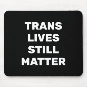Trans Lives Still - Lgbtq Rights - Trans Rights Mouse Mat