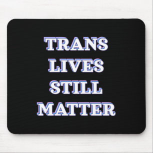 Trans Lives Still - Trans Rights 1 Mouse Mat