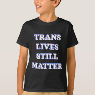 Trans Lives Still - Trans Rights 1  T-Shirt