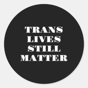 Trans Lives Still - Trans Rights 3  Classic Round Sticker