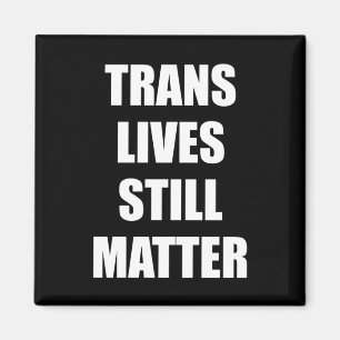 Trans Lives Still - Trans Rights 4 Magnet