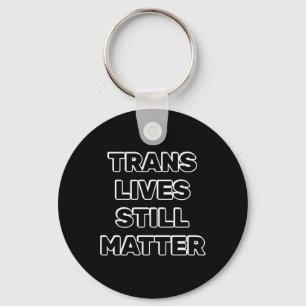 Trans Lives Still - Trans Rights Key Ring