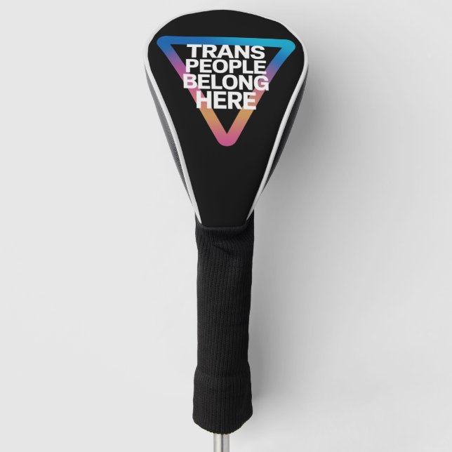 Trans People Belong Pride Gay Rights Respect Trans Golf Head Cover (Front)