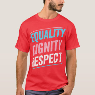Trans Pride Equality Dignity Respect Transgender L T-Shirt
