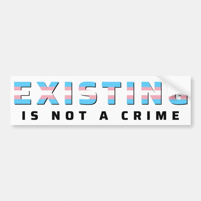 Trans Pride Flag Existing Is Not a Crime Bumper Sticker (Front)