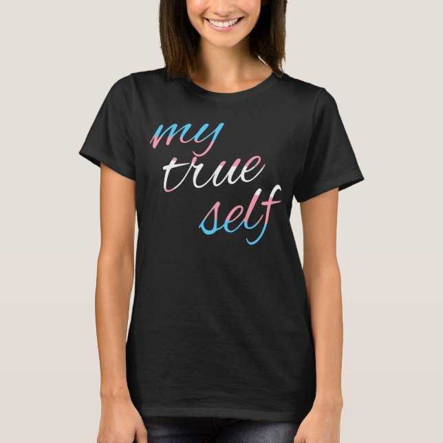 Trans Pride: My true self T-Shirt (Front)
