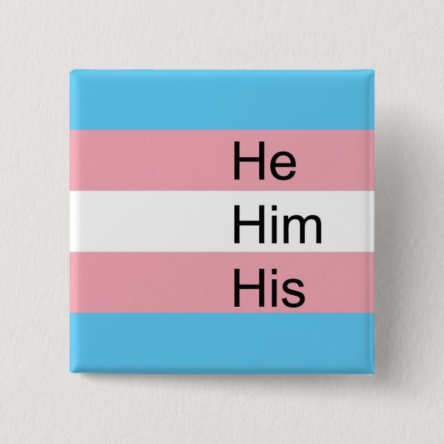 Trans Pronoun Button: He, Him, His 15 Cm Square Badge (Front)