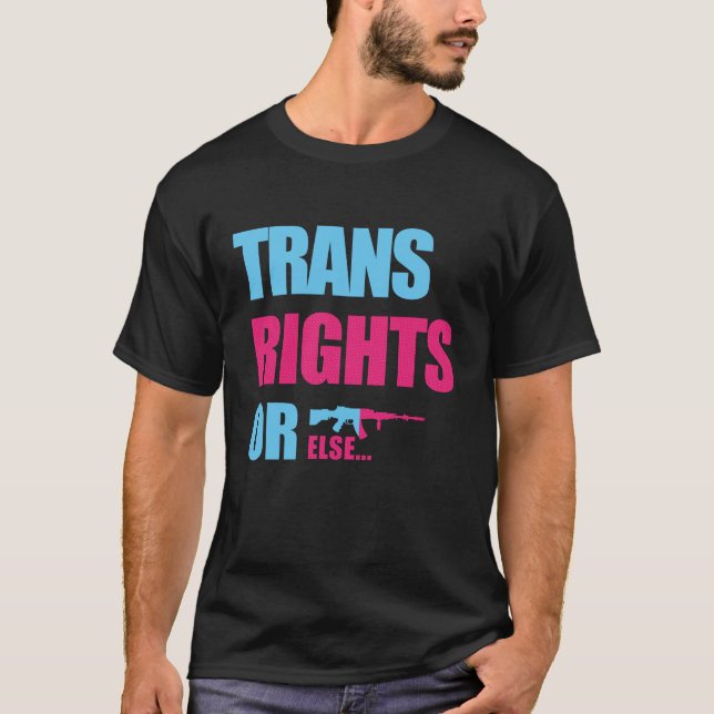 trans rights or else T-Shirt (Front)