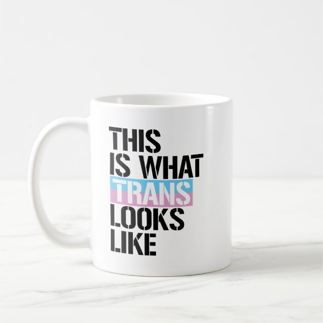 Trans - This is what Trans looks like - - LGBTQ Ri Coffee Mug (Left)