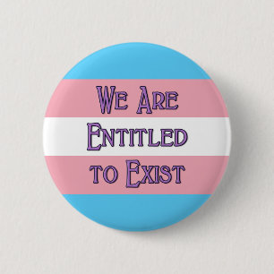 Trans We Are Entitled to Exist 6 Cm Round Badge