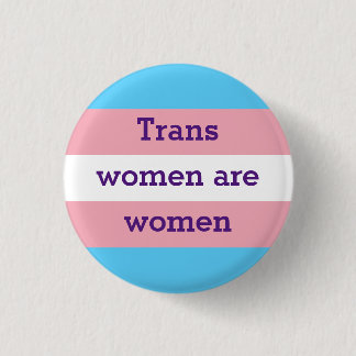 Trans women are women 3 cm round badge