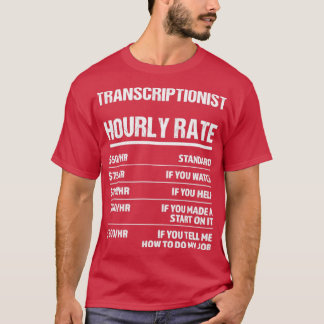 Transcriptionist Hourly Rate Funny Birthday Gift T-Shirt