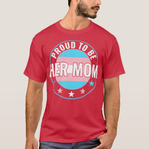 Transgender LGBT Proud to Be Her Mum Trans Pride A T-Shirt